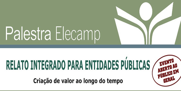 Inscrições estão abertas para a palestra gratuita “Relato Integrado para Entidades Públicas – Criação de valor ao longo do tempo”, promovida pela Elecamp